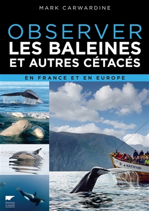 Observer les baleines et autres cétacés en France et en Europe - Mark Carwardine