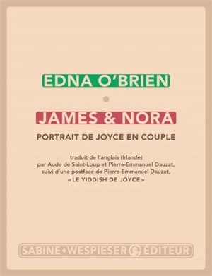 James & Nora : portrait de Joyce en couple. Le yiddish de Joyce - Edna O'Brien