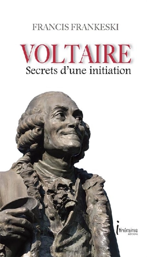 Voltaire : secrets d'une initiation - Francis Frankeski