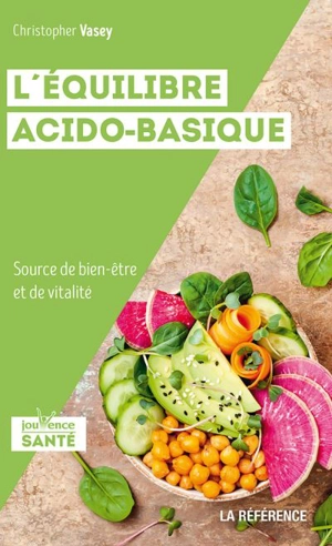 L'équilibre acido-basique : source de bien-être et de vitalité - Christopher Vasey