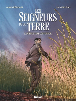 Les seigneurs de la terre. Vol. 5. Science sans conscience... - Fabien Rodhain