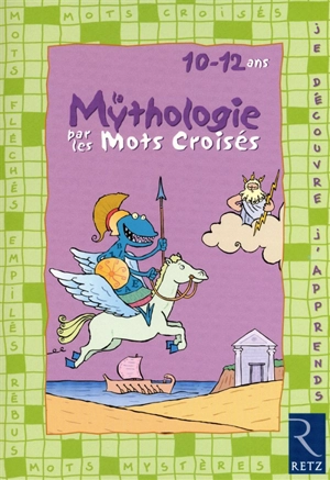 La mythologie par les mots croisés : 10-12 ans - Eric Battut