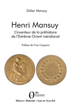 Henry Mansuy : l'inventeur de la préhistoire de l'Extrême-Orient méridional - Didier Mansuy