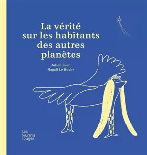 La vérité sur les habitants des autres planètes - Julien Baer