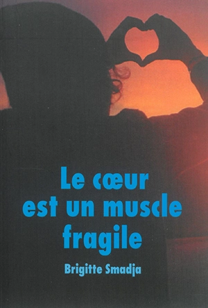 Le coeur est un muscle fragile - Brigitte Smadja