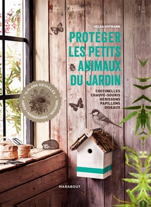 Protéger les petits animaux du jardin : coccinelles, chauves-souris, hérissons, papillons, oiseaux - Helga Hofmann