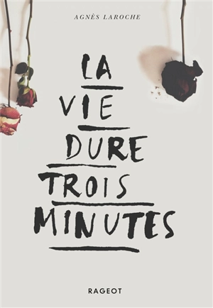 La vie dure trois minutes - Agnès Laroche
