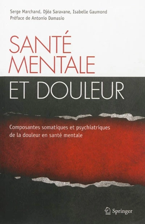 Santé mentale et douleur : composantes somatiques et psychiatriques de la douleur en santé mentale - Serge Marchand