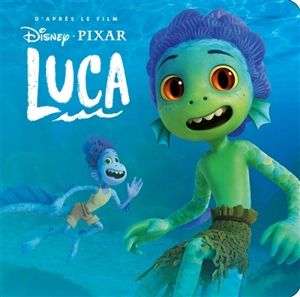 Luca : d'après le film - Disney.Pixar