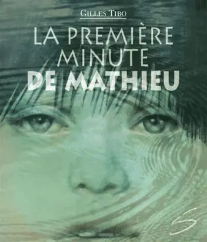 La première minute de Mathieu - Gilles Tibo