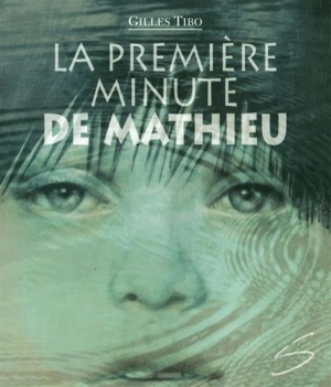 La première minute de Mathieu - Gilles Tibo