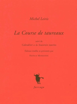 La course de taureaux. Calendrier. Souvenirs taurins - Michel Leiris