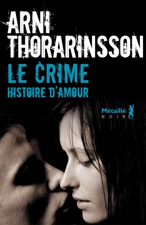 Le crime : histoire d'amour - Arni Thorarinsson