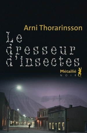 Le dresseur d'insectes - Arni Thorarinsson