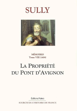 Mémoires. Vol. 8. La propriété du pont d'Avignon - Maximilien de Béthune Sully