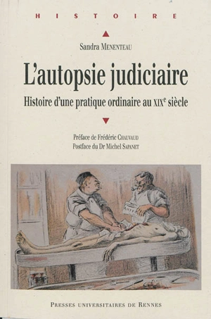 L'autopsie judiciaire : histoire d'une pratique ordinaire au XIXe siècle - Sandra Menenteau