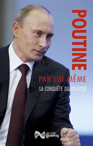 Poutine par lui-même. La conquête du pouvoir : discours et interventions, 1991-2000 - Vladimir Vladimirovitch Poutine