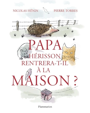 Papa Hérisson rentrera-t-il à la maison ? - Nicolas Hénin