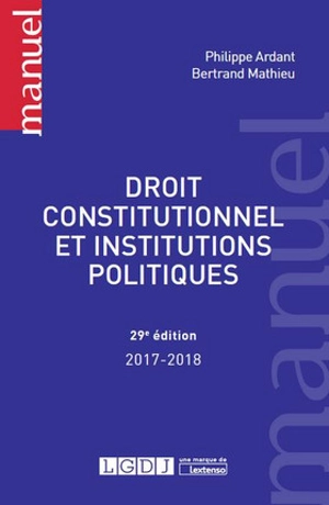 Droit constitutionnel et institutions politiques : 2017-2018 - Philippe Ardant