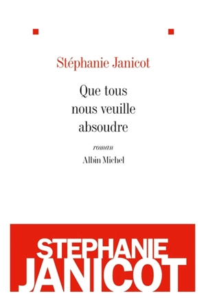 Que tous nous veuille absoudre - Stéphanie Janicot