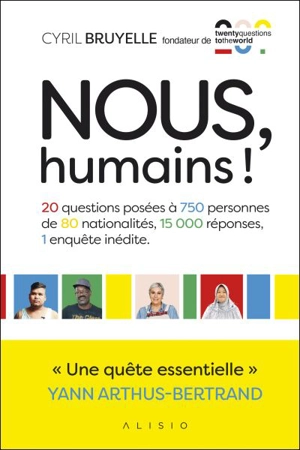 Nous, humains ! : 20 questions posées à 750 personnes de 80 nationalités, 15.000 réponses, 1 enquête inédite - Cyril Bruyelle