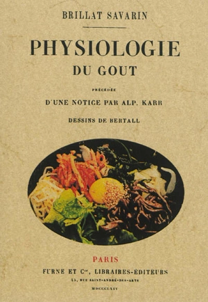 Physiologie du goût ou Méditations de gastronomie transcendante - Jean Anthelme Brillat-Savarin