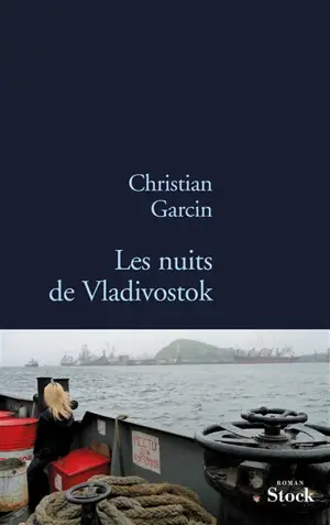 Les nuits de Vladivostok - Christian Garcin