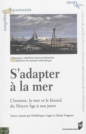 S'adapter à la mer : l'homme, la mer et le littoral du Moyen Age à nos jours : actes de la journée d'études organisée à Nantes le 11 avril 2013