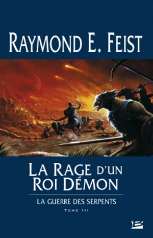 La guerre des serpents. Vol. 3. La rage d'un roi démon - Raymond Elias Feist