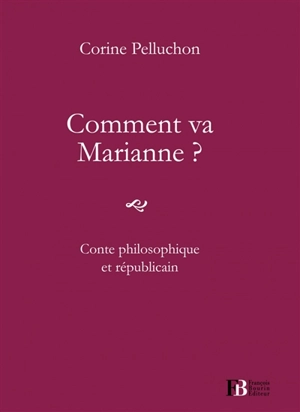 Comment va Marianne ? : conte philosophique et républicain - Corine Pelluchon