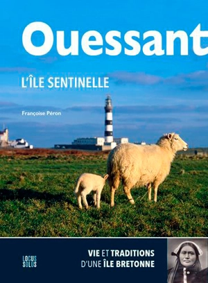 Ouessant, l'île sentinelle : vie et traditions d'une île bretonne - Françoise Péron