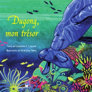 Dugong, mon trésor - Catherine C. Laurent