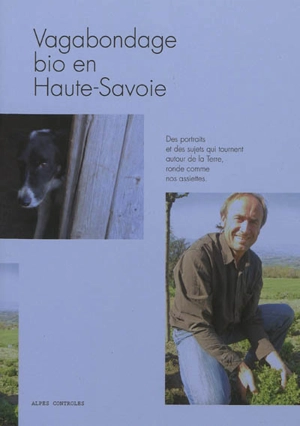 Vagabondage bio en Haute-Savoie : des portraits et des sujets qui tournent autour de la Terre, ronde comme nos assiettes - Alpes contrôles