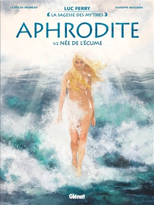 Aphrodite. Vol. 1. Née de l'écume - Clotilde Bruneau