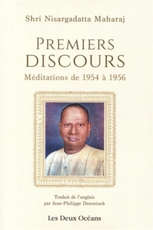 Premiers discours : méditations de 1954 à 1956 - Nisargadatta