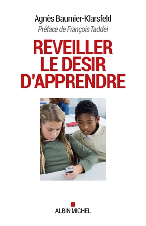 Réveiller le désir d'apprendre - Agnès Baumier-Klarsfeld