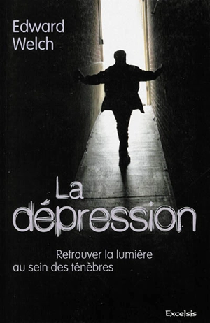 La dépression : retrouver la lumière au sein des ténèbres - Edward Welch