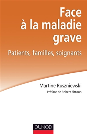 Face à la maladie grave : patients, familles, soignants - Martine Ruszniewski