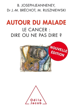 Autour du malade : le cancer, dire ou ne pas dire ? - Brigitte Joseph-Jeanneney