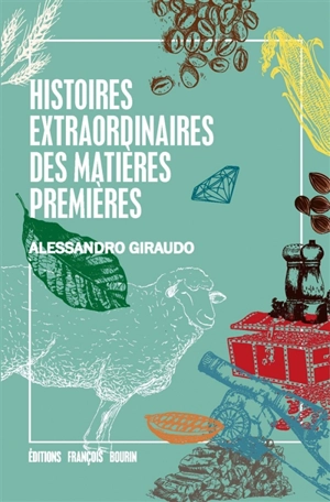 Histoires extraordinaires des matières premières - Alessandro Giraudo