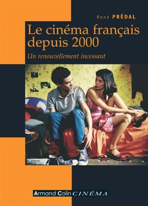 Le cinéma français depuis 2000 : un renouvellement incessant - René Prédal