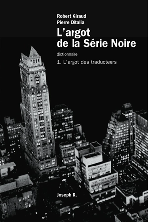 L'argot de la Série noire. Vol. 1. L'argot des traducteurs - Robert Giraud