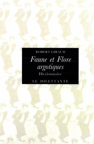 Faune et flore argotiques - Robert Giraud