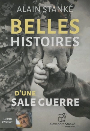 Belles histoires d'une sale guerre - Alain Stanké