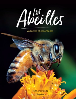 Les abeilles : vaillantes et essentielles - Tom Jackson