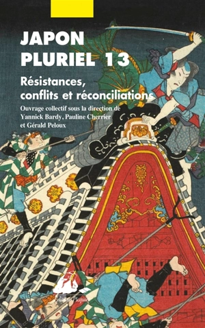 Japon pluriel. Vol. 13. Résistances, conflits et réconciliations : actes du treizième colloque de la Société française des études japonaises, Ecole des hautes études en sciences sociales, Paris, 13, 14 et 15 décembre 2018 - Société française des études japonaises. Colloque (13 ; 2018 ; Paris)