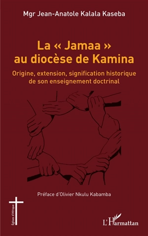 La Jamaa au diocèse de Kamina : origine, extension, signification historique de son enseignement doctrinal - Jean-Anatole Kalala Kaseba