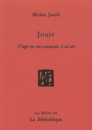 Humanitatis elementi. Vol. 5. Jouir : vingt-six vies consacrées à cet art - Michéa Jacobi