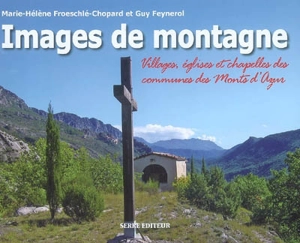 Images de montagne : villages, églises et chapelles des communes des Monts d'Azur : Aiglun, Amirat, Andon, Briançonnet, Caille, Collongues, Gars, Le Mas, Les Mujouls, Saint-Auban, Sallagriffon, Séranon, Valderoure - Marie-Hélène Froeschlé-Chopard