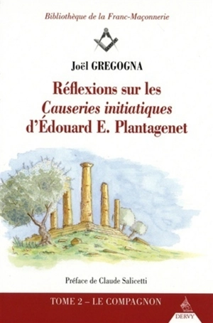 Réflexions sur les Causeries initiatiques d'Edouard E. Plantagenet. Vol. 2. Le compagnon - Joël Gregogna